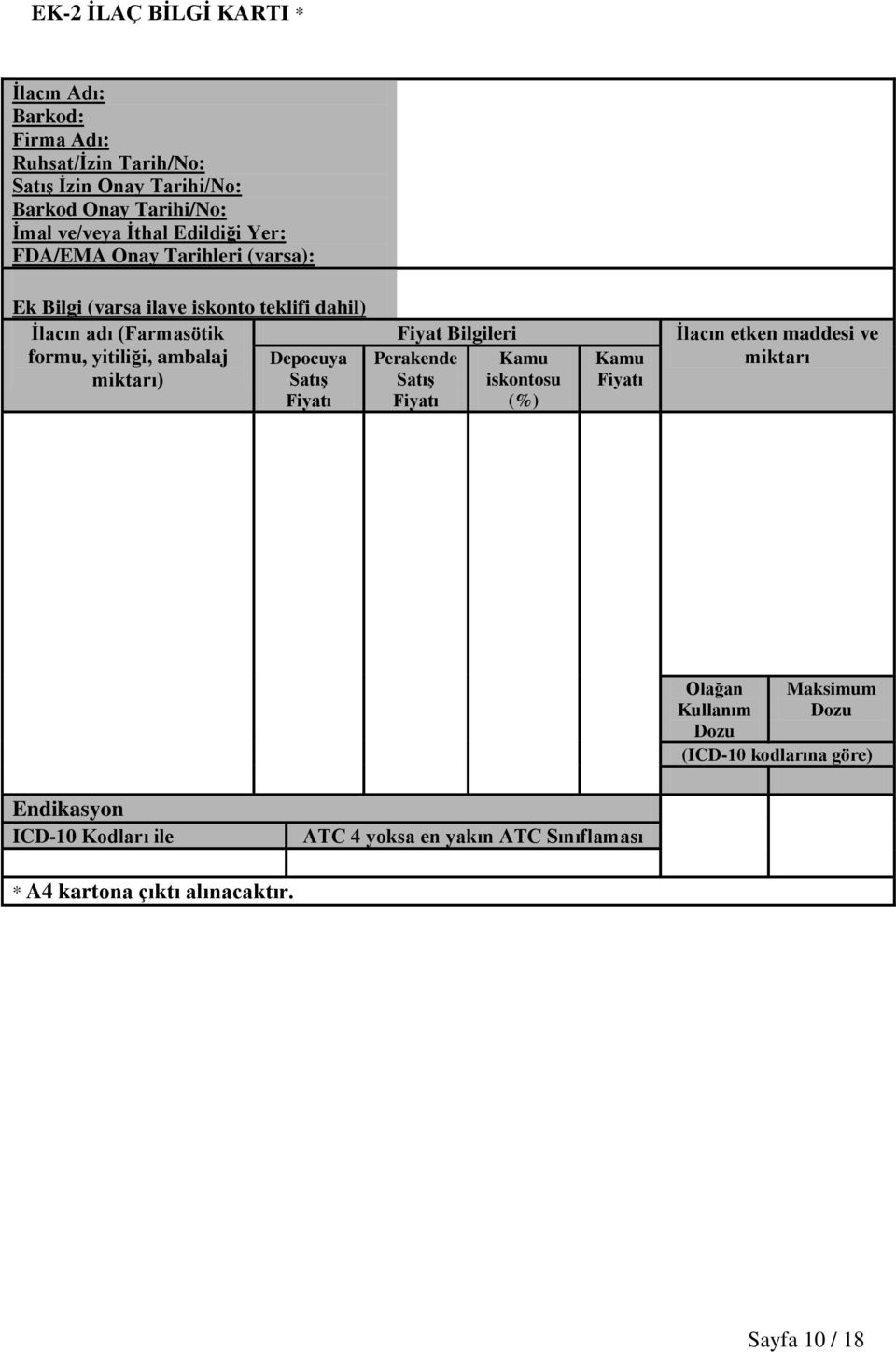 miktarı) Satış Fiyatı Fiyat Bilgileri Perakende Satış Fiyatı Kamu iskontosu (%) Kamu Fiyatı İlacın etken maddesi ve miktarı Olağan Kullanım Dozu