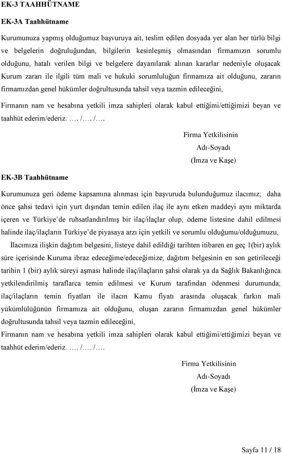 genel hükümler doğrultusunda tahsil veya tazmin edileceğini, Firmanın nam ve hesabına yetkili imza sahipleri olarak kabul ettiğimi/ettiğimizi beyan ve taahhüt ederim/ederiz.. /.