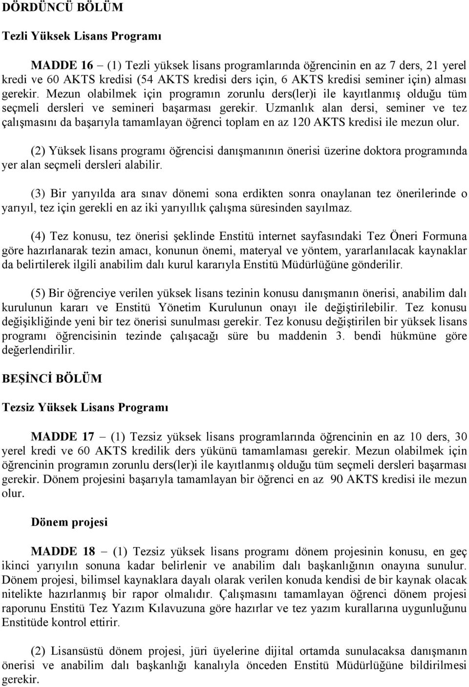 Uzmanlık alan dersi, seminer ve tez çalışmasını da başarıyla tamamlayan öğrenci toplam en az 120 AKTS kredisi ile mezun olur.