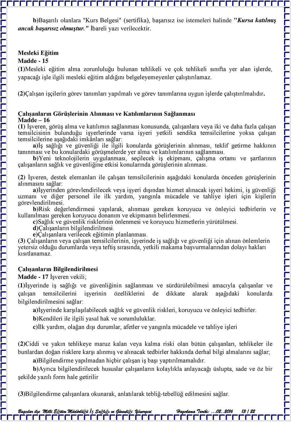 (2)Çalışan işçilerin görev tanımları yapılmalı ve görev tanımlarına uygun işlerde çalıştırılmalıdır.