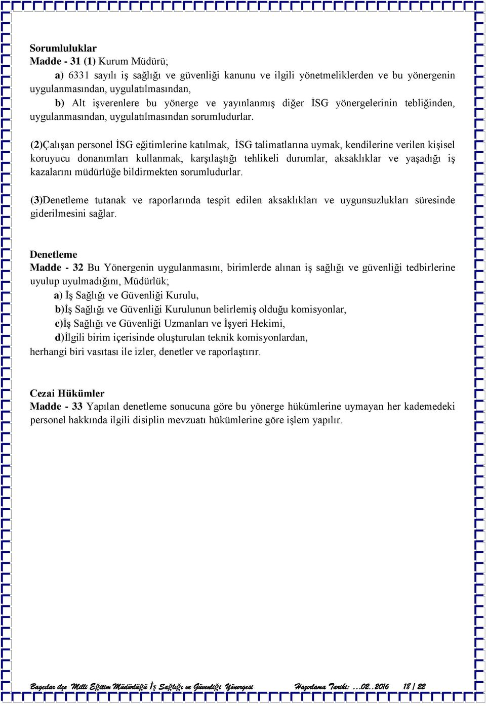 (2)Çalışan personel İSG eğitimlerine katılmak, İSG talimatlarına uymak, kendilerine verilen kişisel koruyucu donanımları kullanmak, karşılaştığı tehlikeli durumlar, aksaklıklar ve yaşadığı iş