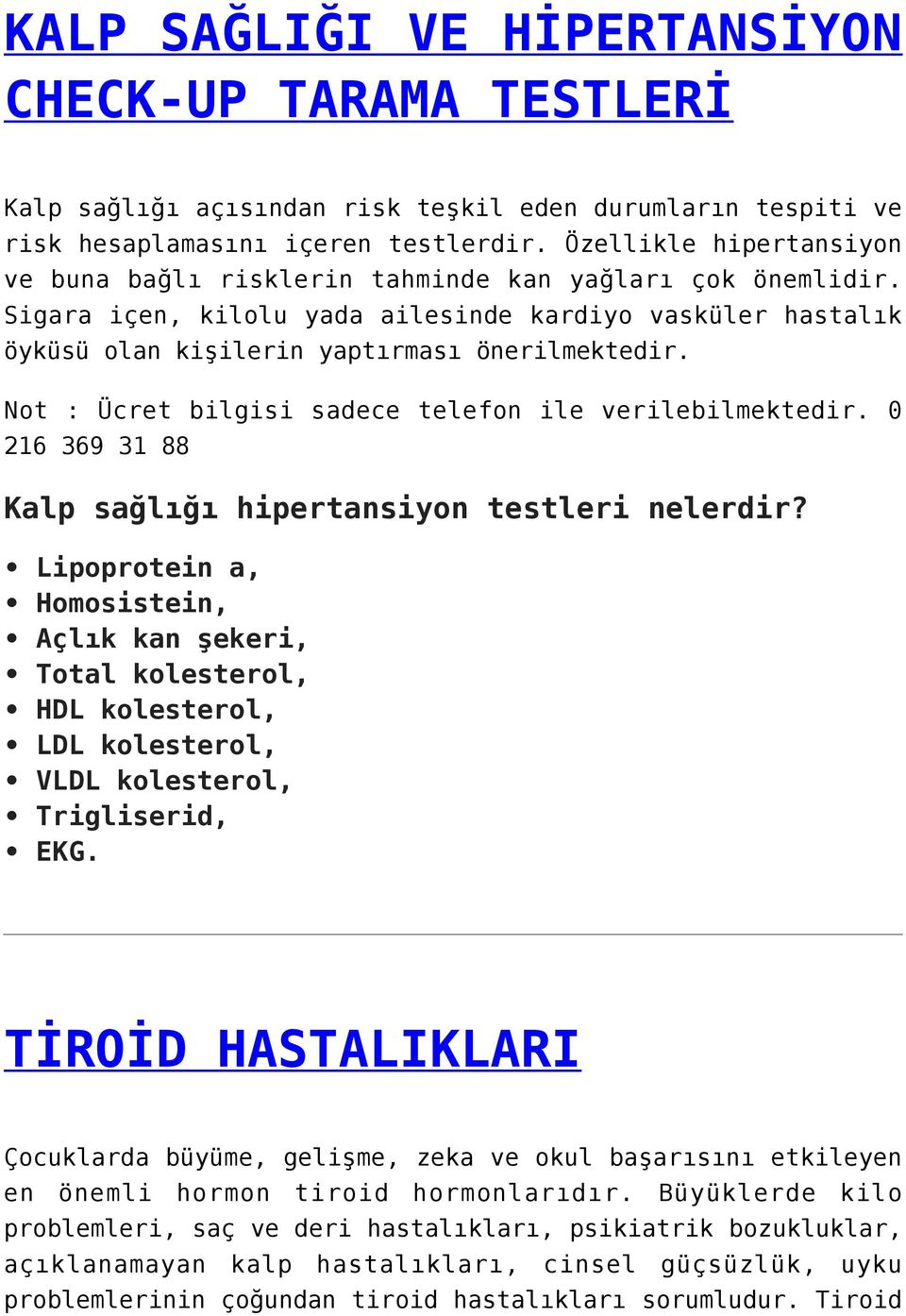 Not : Ücret bilgisi sadece telefon ile verilebilmektedir. 0 216 369 31 88 Kalp sağlığı hipertansiyon testleri nelerdir?