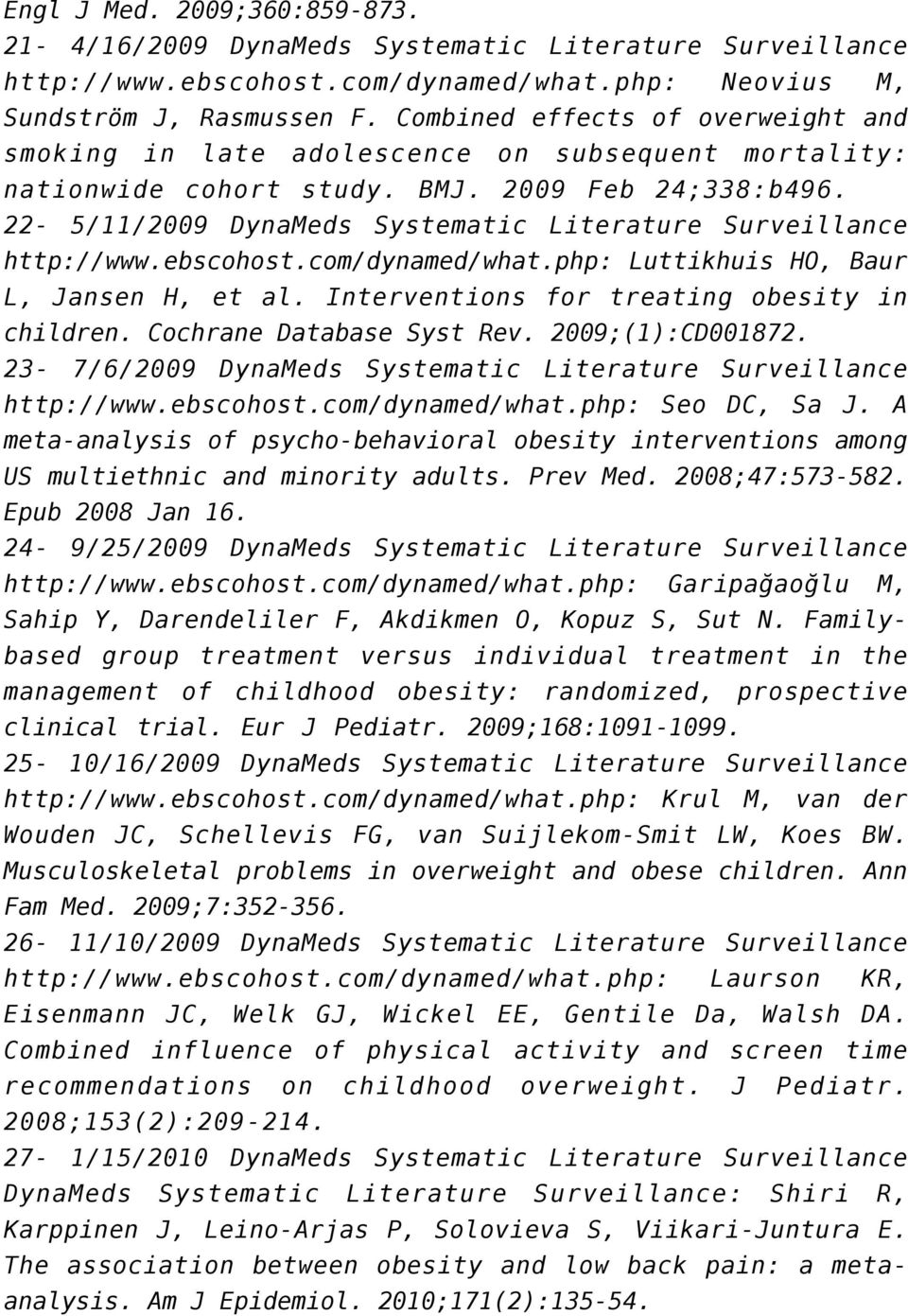 22-5/11/2009 DynaMeds Systematic Literature Surveillance http://www.ebscohost.com/dynamed/what.php: Luttikhuis HO, Baur L, Jansen H, et al. Interventions for treating obesity in children.