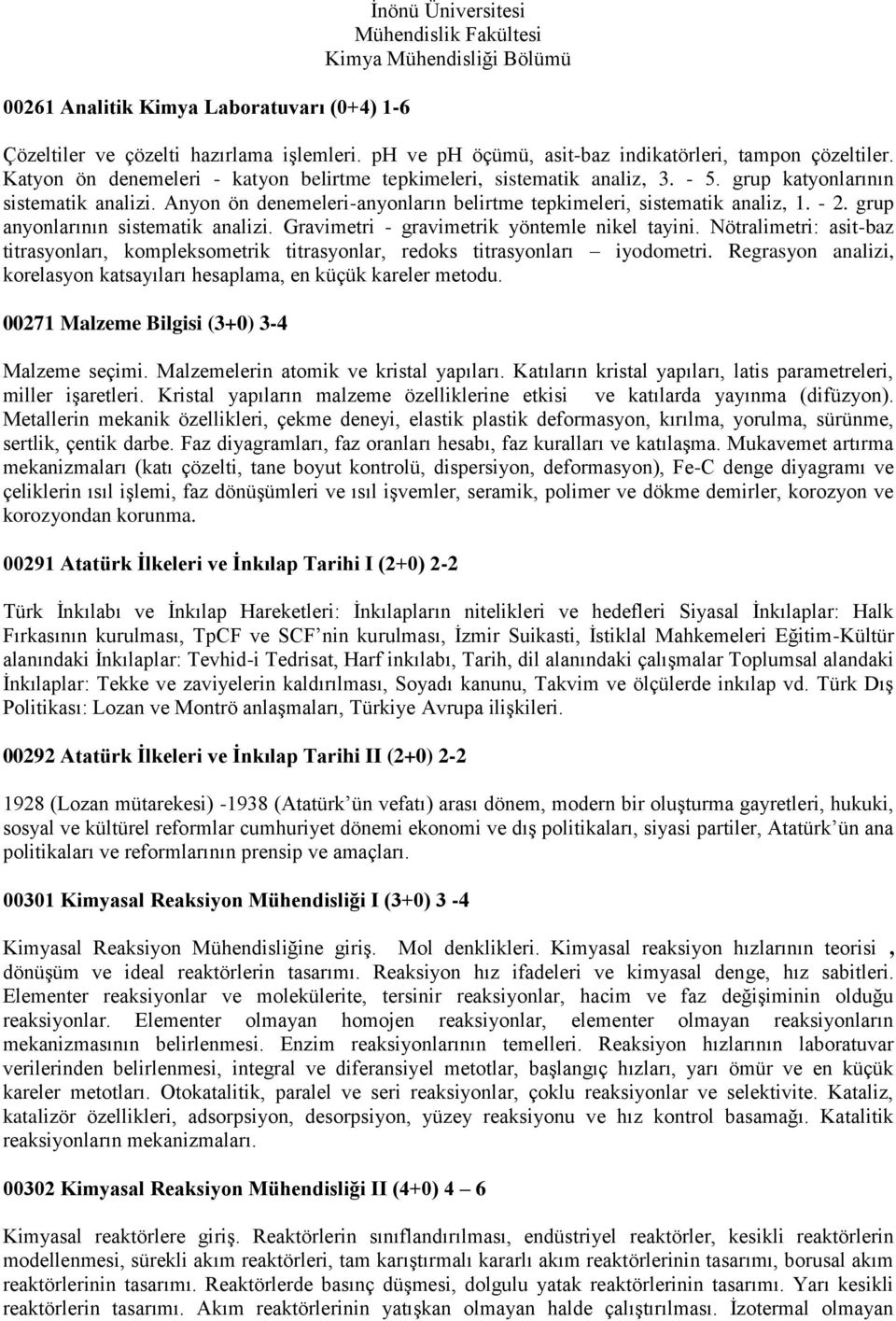 grup anyonlarının sistematik analizi. Gravimetri - gravimetrik yöntemle nikel tayini. Nötralimetri: asit-baz titrasyonları, kompleksometrik titrasyonlar, redoks titrasyonları iyodometri.