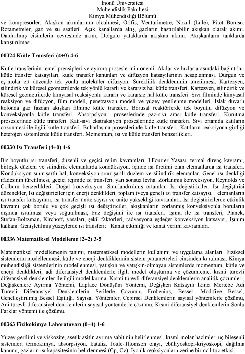 00324 Kütle Transferi (4+0) 4-6 Kütle transferinin temel prensipleri ve ayırma proseslerinin önemi.