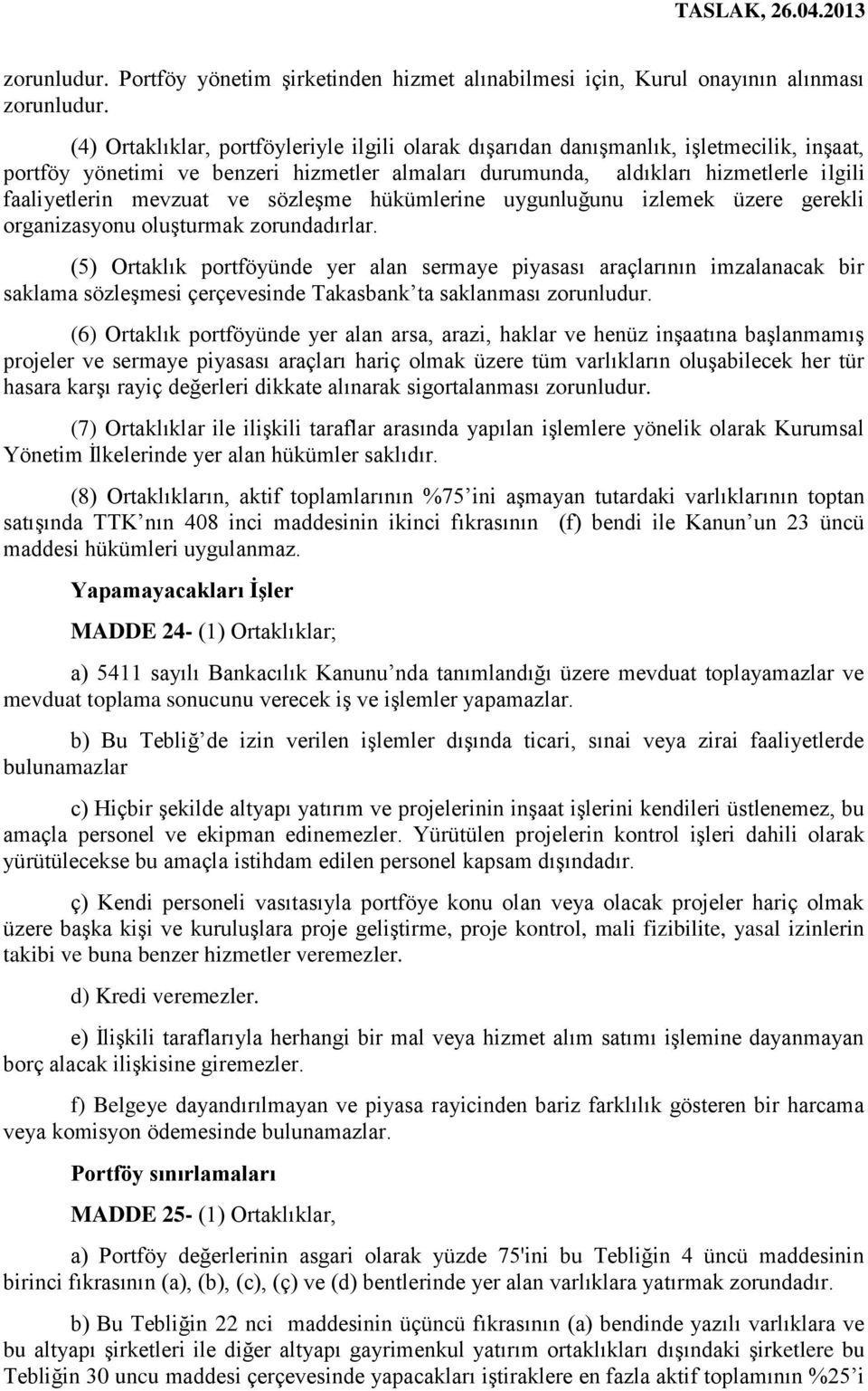 ve sözleşme hükümlerine uygunluğunu izlemek üzere gerekli organizasyonu oluşturmak zorundadırlar.