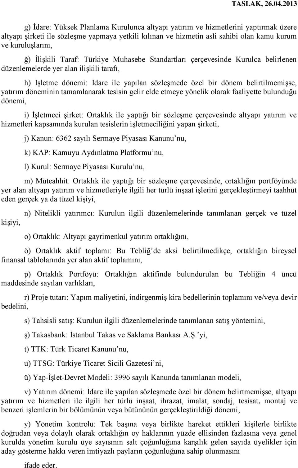 yatırım döneminin tamamlanarak tesisin gelir elde etmeye yönelik olarak faaliyette bulunduğu dönemi, i) İşletmeci şirket: Ortaklık ile yaptığı bir sözleşme çerçevesinde altyapı yatırım ve hizmetleri