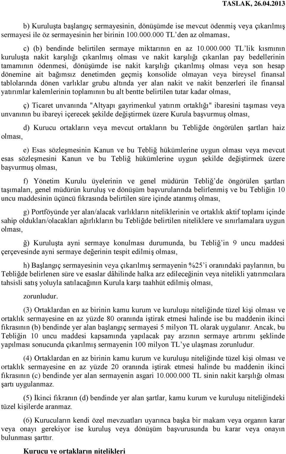 tamamının ödenmesi, dönüşümde ise nakit karşılığı çıkarılmış olması veya son hesap dönemine ait bağımsız denetimden geçmiş konsolide olmayan veya bireysel finansal tablolarında dönen varlıklar grubu