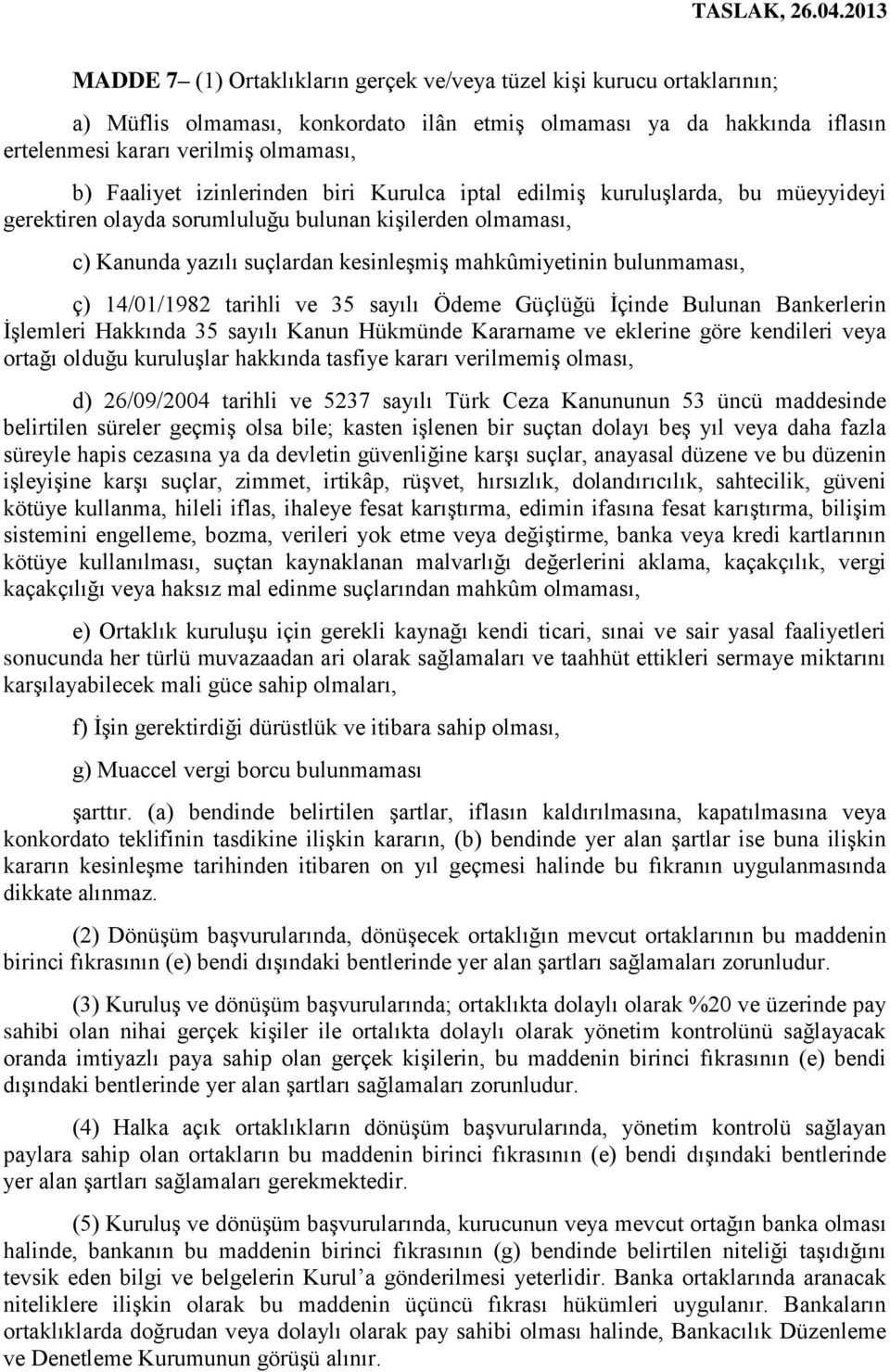 14/01/1982 tarihli ve 35 sayılı Ödeme Güçlüğü İçinde Bulunan Bankerlerin İşlemleri Hakkında 35 sayılı Kanun Hükmünde Kararname ve eklerine göre kendileri veya ortağı olduğu kuruluşlar hakkında