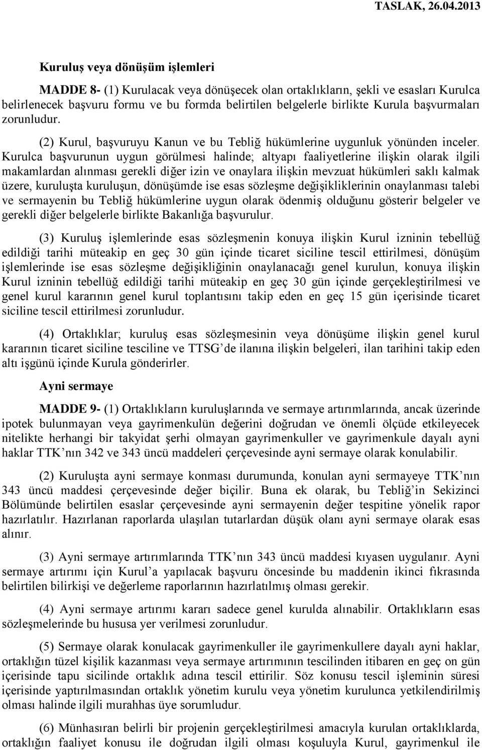 Kurulca başvurunun uygun görülmesi halinde; altyapı faaliyetlerine ilişkin olarak ilgili makamlardan alınması gerekli diğer izin ve onaylara ilişkin mevzuat hükümleri saklı kalmak üzere, kuruluşta