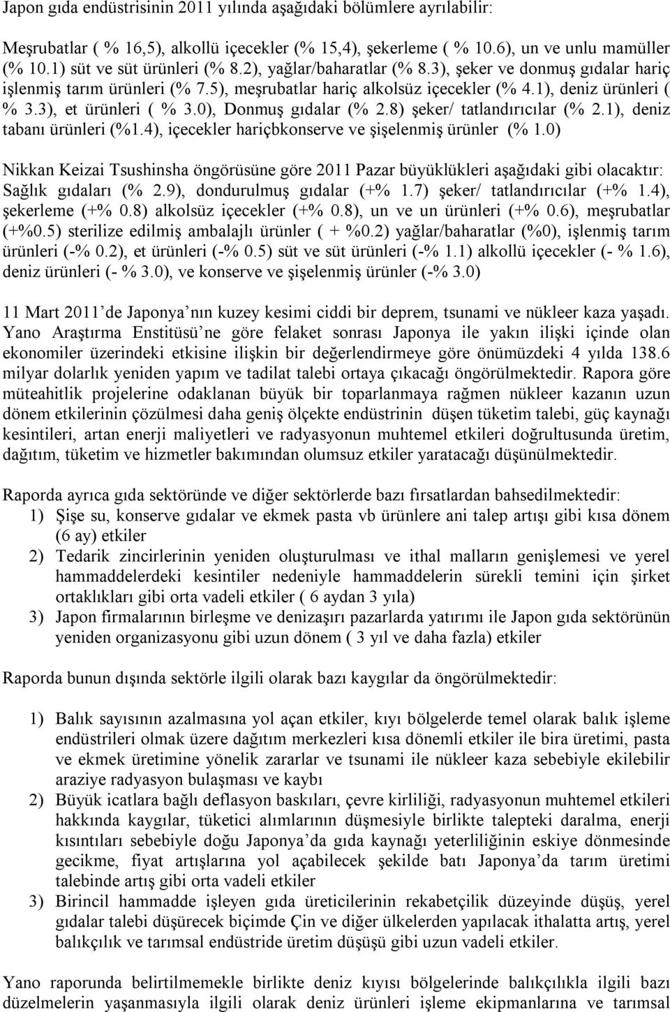 0), Donmuş gıdalar (% 2.8) şeker/ tatlandırıcılar (% 2.1), deniz tabanı ürünleri (%1.4), içecekler hariçbkonserve ve şişelenmiş ürünler (% 1.