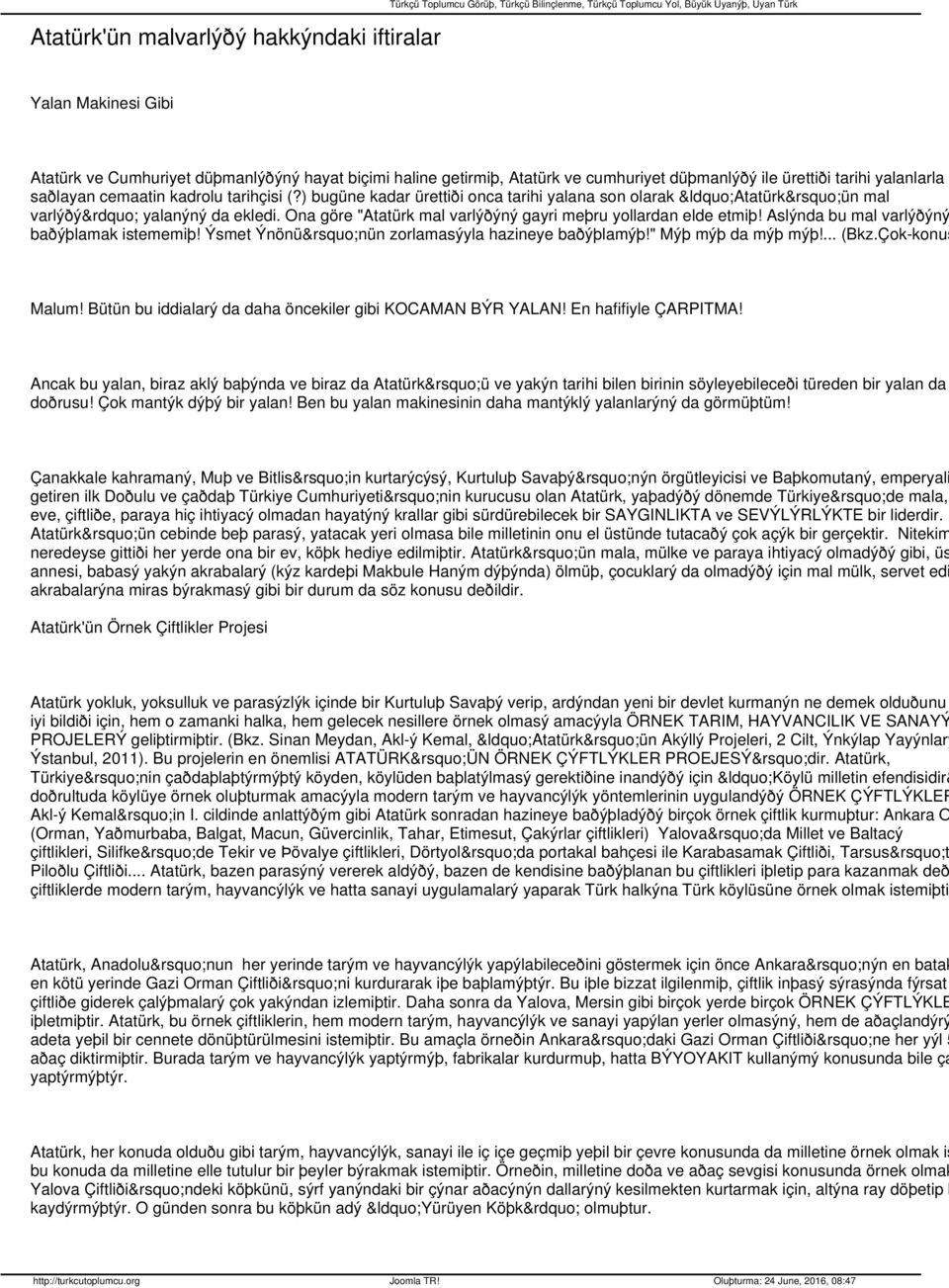 ) bugüne kadar ürettiði onca tarihi yalana son olarak Atatürk ün mal varlýðý yalanýný da ekledi. Ona göre "Atatürk mal varlýðýný gayri meþru yollardan elde etmiþ!