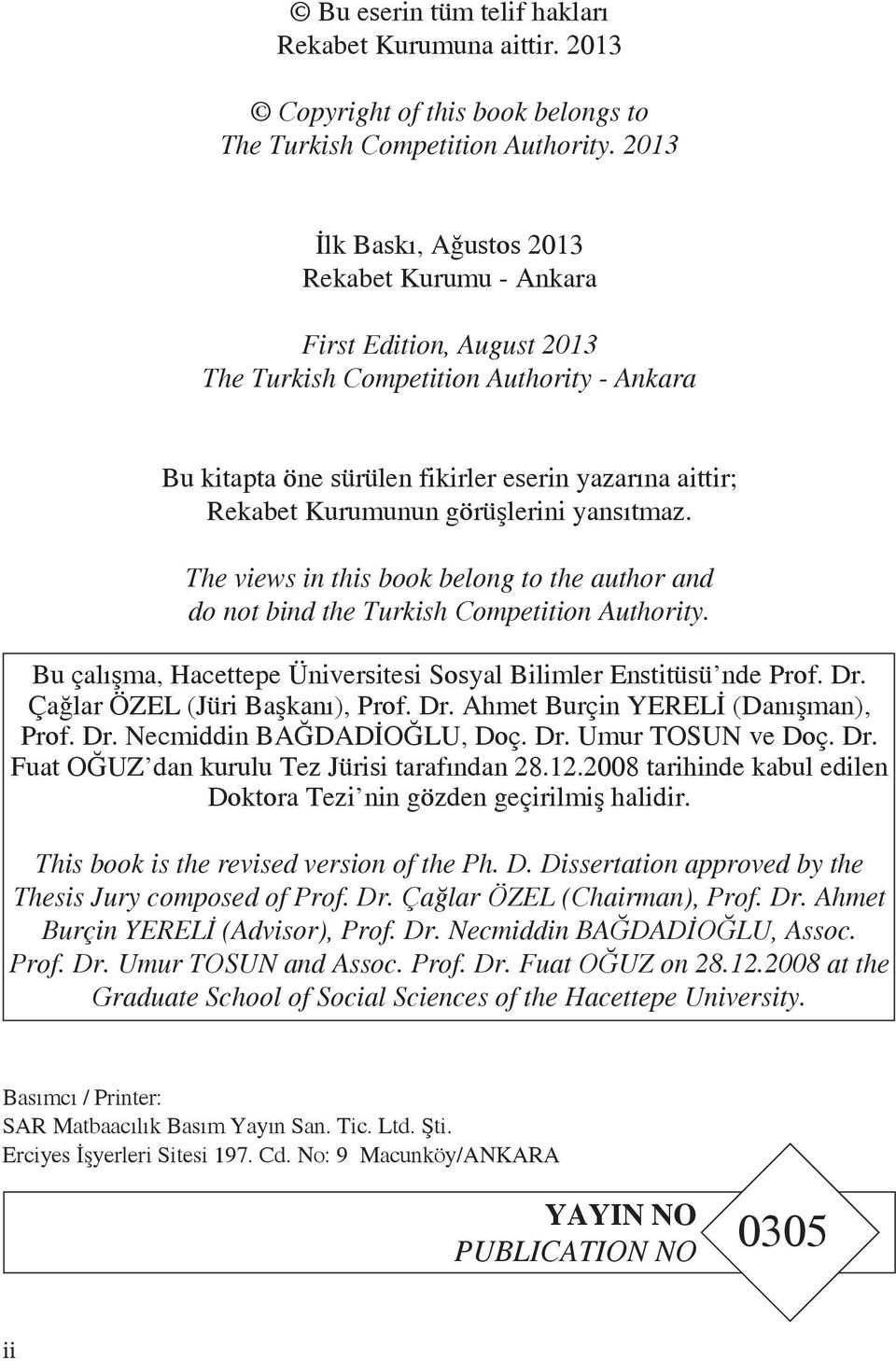 görüşlerini yansıtmaz. The views in this book belong to the author and do not bind the Turkish Competition Authority. Bu çalışma, Hacettepe Üniversitesi Sosyal Bilimler Enstitüsü nde Prof. Dr.