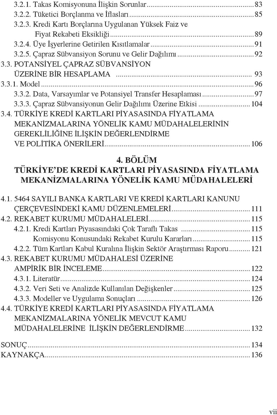 ..97 3.3.3. Çapraz Sübvansiyonun Gelir Dağılımı Üzerine Etkisi...104 