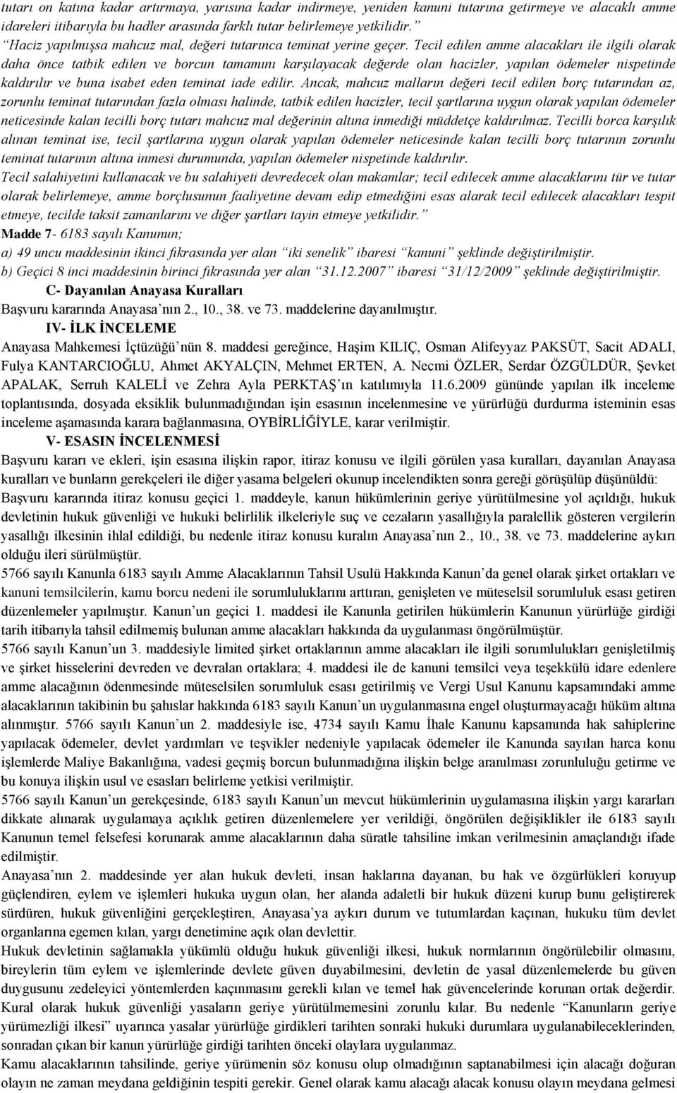 Tecil edilen amme alacakları ile ilgili olarak daha önce tatbik edilen ve borcun tamamını karşılayacak değerde olan hacizler, yapılan ödemeler nispetinde kaldırılır ve buna isabet eden teminat iade