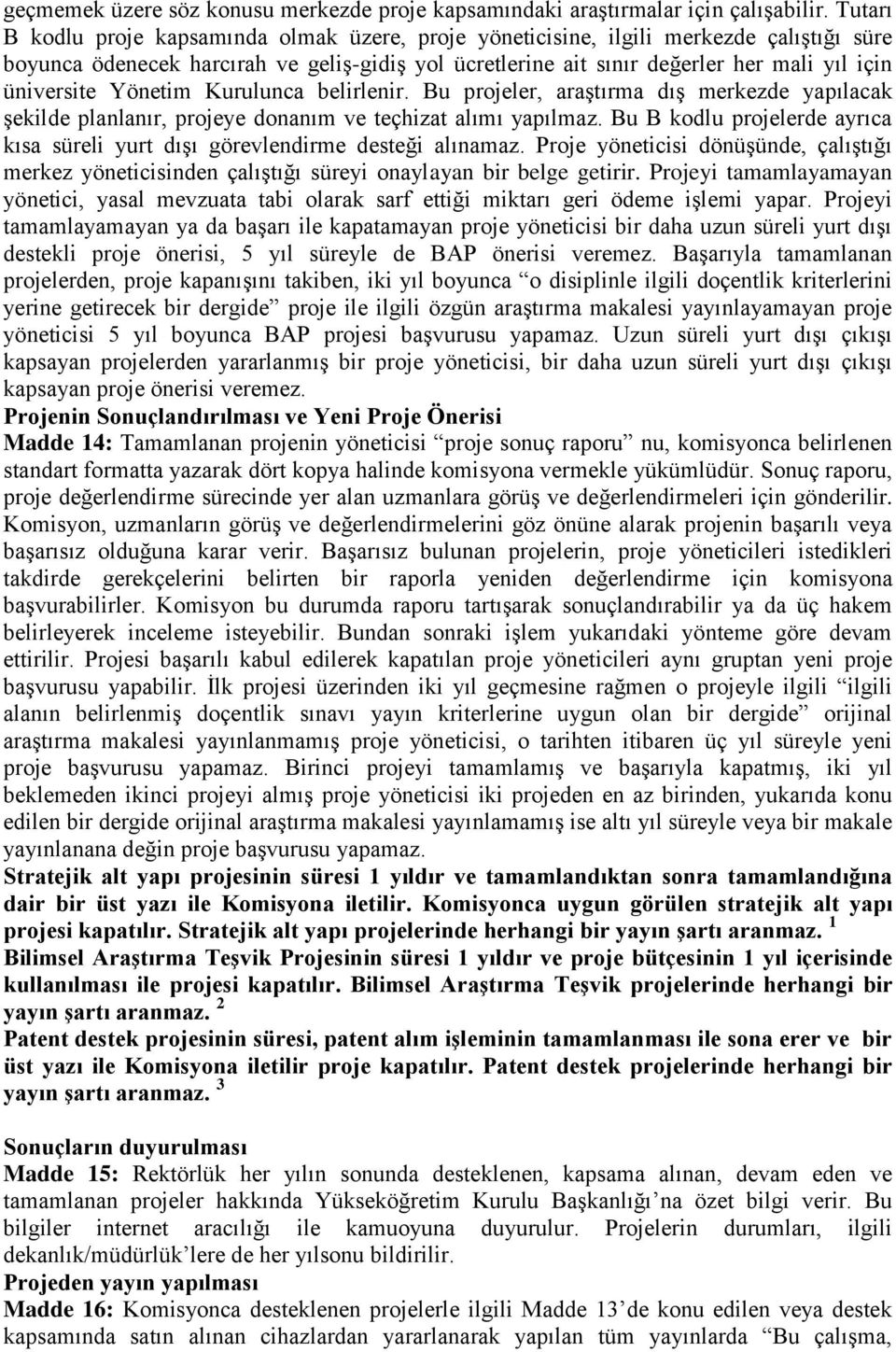 üniversite Yönetim Kurulunca belirlenir. Bu projeler, araştırma dış merkezde yapılacak şekilde planlanır, projeye donanım ve teçhizat alımı yapılmaz.