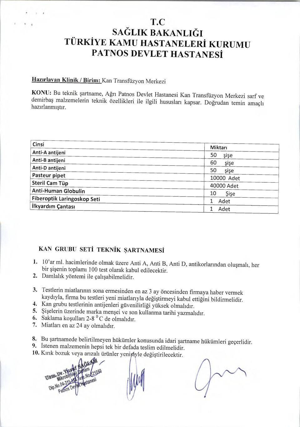 Cinsi Anti-A antijeni Anti-B antijeni Anti-D antijeni Pasteur pipet Steril Cam Tüp Anti-Hum an Globulin Fiberoptik Laringoskop Seti İlkyardım Çantası Miktarı 50 şişe 60 şişe 50 şişe 10000 Adet 40000