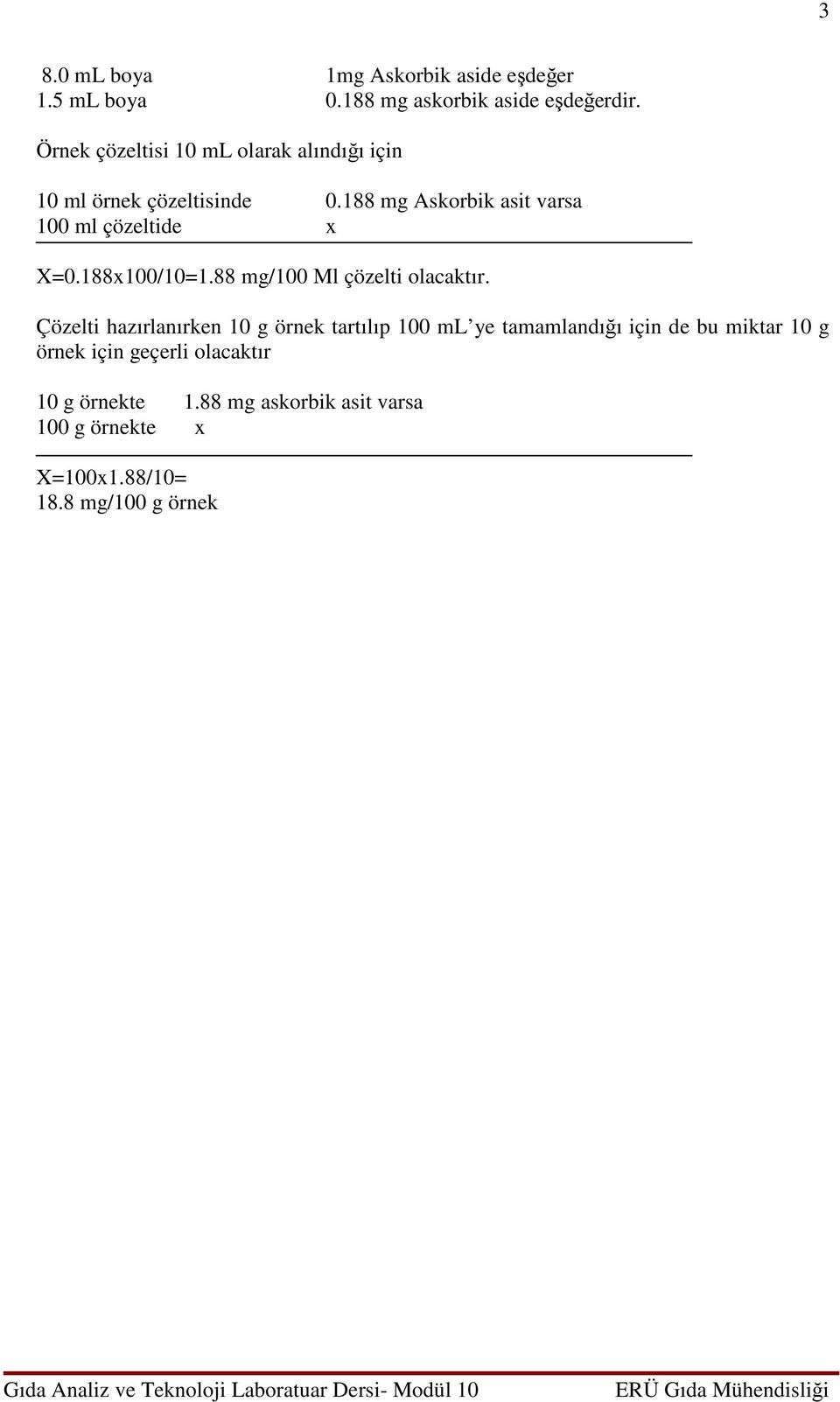 188 mg Askorbik asit varsa 100 ml çözeltide x X=0.188x100/10=1.88 mg/100 Ml çözelti olacaktır.
