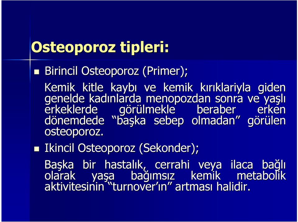 sebep olmadan görülen osteoporoz.