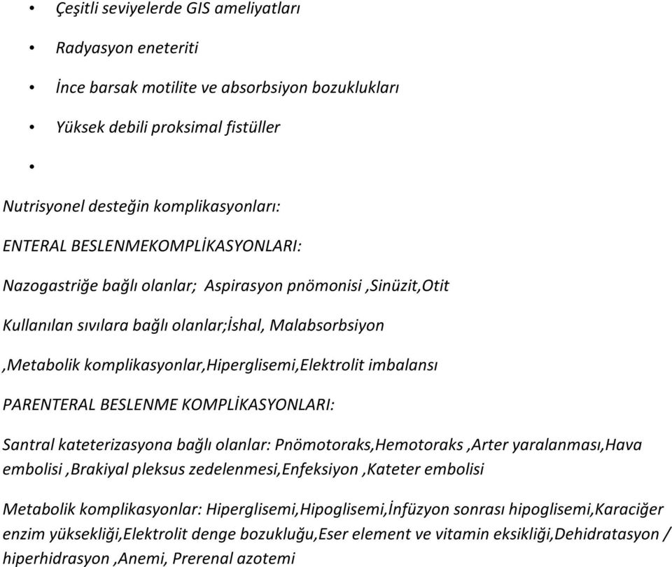 imbalansı PARENTERAL BESLENME KOMPLİKASYONLARI: Santral kateterizasyona bağlı olanlar: Pnömotoraks,Hemotoraks,Arter yaralanması,hava embolisi,brakiyal pleksus zedelenmesi,enfeksiyon,kateter embolisi