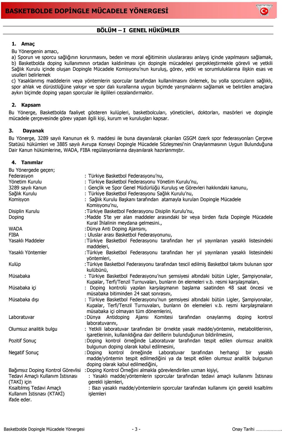 kaldırılması için dopingle mücadeleyi gerçekleştirmekle görevli ve yetkili Sağlık Kurulu içinde oluşan Dopingle Mücadele Komisyonu nun kuruluş, görev, yetki ve sorumluluklarına ilişkin esas ve