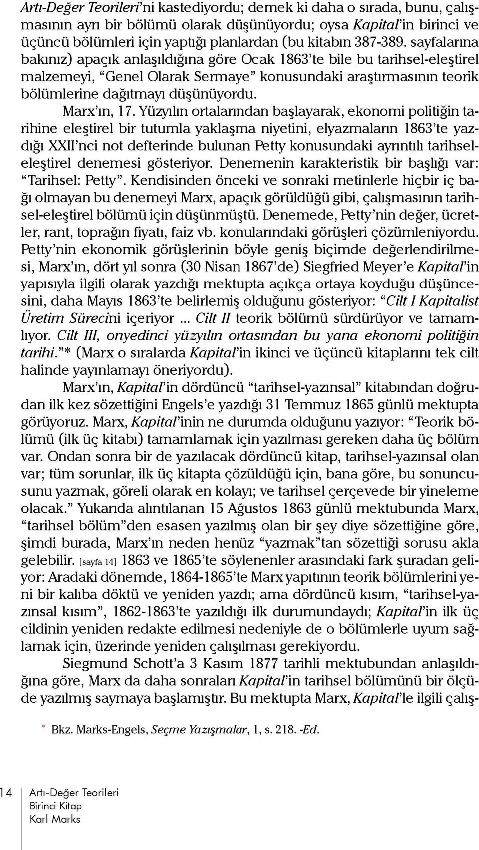 Yüzyılın ortalarından başlayarak, ekonomi politiğin tarihine eleştirel bir tutumla yaklaşma niyetini, elyazmaların 1863 te yazdığı XXII nci not defterinde bulunan Petty konusundaki ayrıntılı