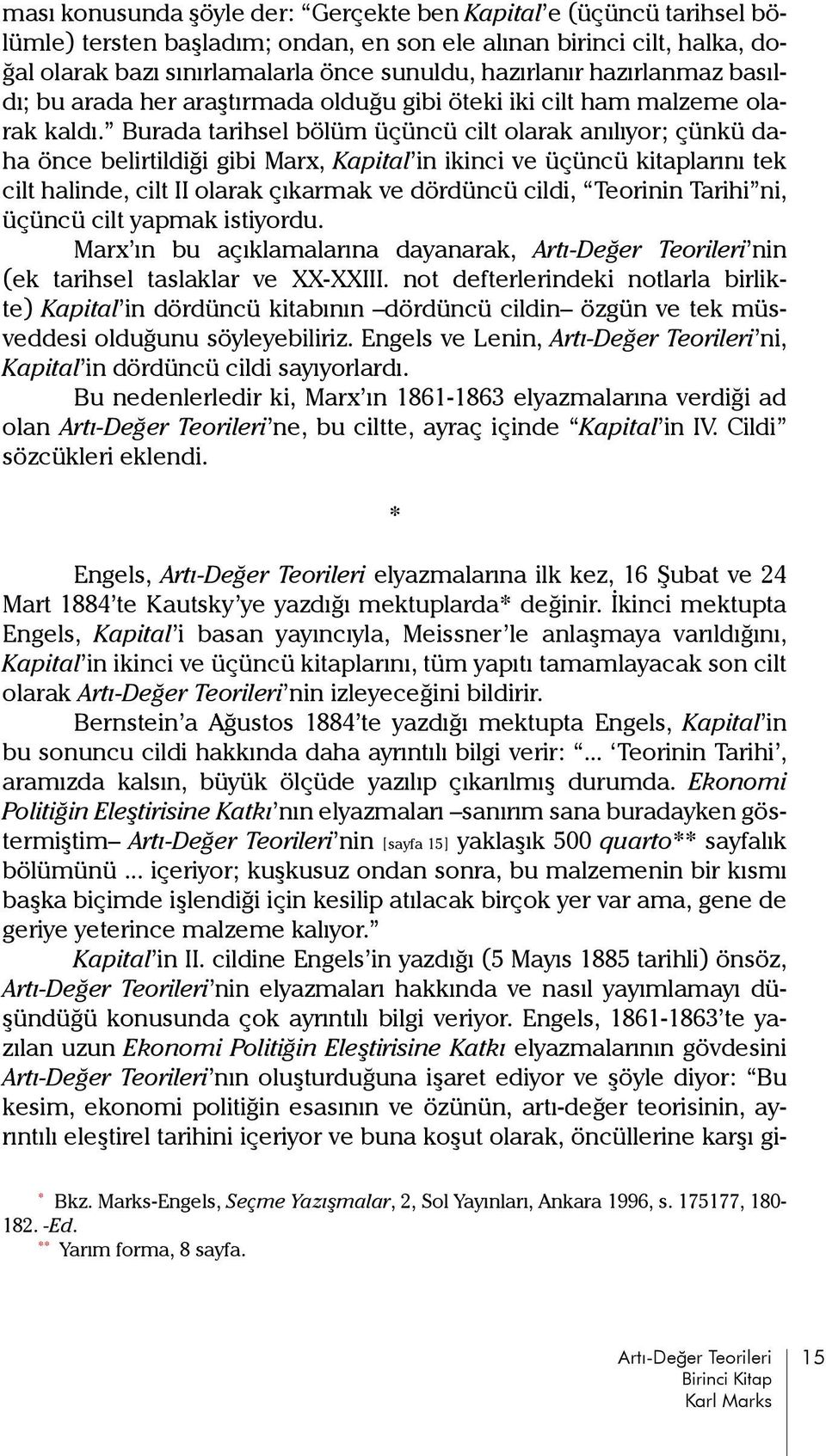 Burada tarihsel bölüm üçüncü cilt olarak anılıyor; çünkü daha önce belirtildiği gibi Marx, Kapital in ikinci ve üçüncü kitaplarını tek cilt halinde, cilt II olarak çıkarmak ve dördüncü cildi,