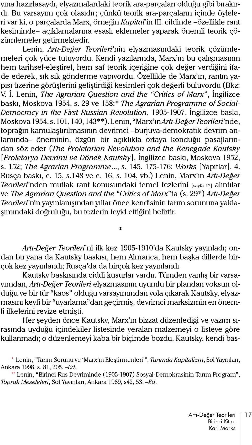 Kendi yazılarında, Marx ın bu çalışmasının hem tarihsel-eleştirel, hem saf teorik içeriğine çok değer verdiğini ifade ederek, sık sık gönderme yapıyordu.