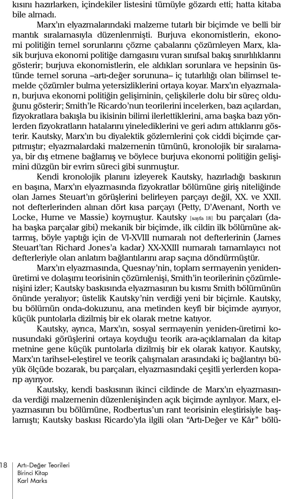 ekonomistlerin, ele aldıkları sorunlara ve hepsinin üstünde temel soruna artı-değer sorununa iç tutarlılığı olan bilimsel temelde çözümler bulma yetersizliklerini ortaya koyar.