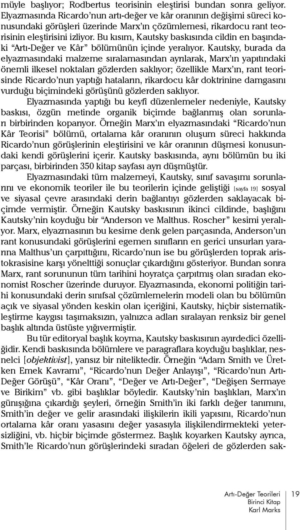 Bu kısım, Kautsky baskısında cildin en başındaki Artı-Değer ve Kâr bölümünün içinde yeralıyor.