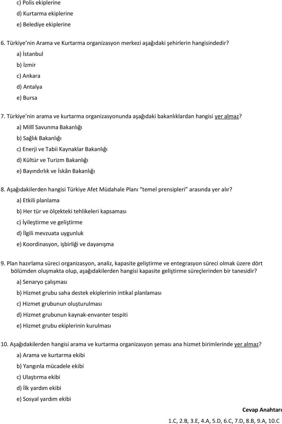 a) Millî Savunma Bakanlığı b) Sağlık Bakanlığı c) Enerji ve Tabii Kaynaklar Bakanlığı d) Kültür ve Turizm Bakanlığı e) Bayındırlık ve İskân Bakanlığı 8.