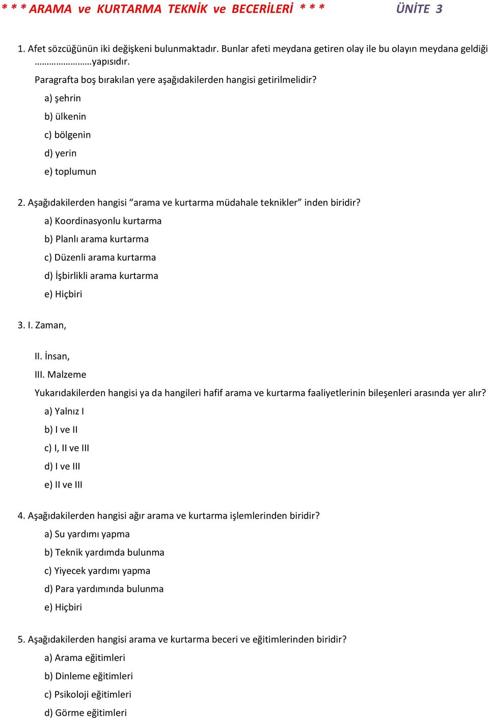 a) Koordinasyonlu kurtarma b) Planlı arama kurtarma c) Düzenli arama kurtarma d) İşbirlikli arama kurtarma e) Hiçbiri 3. I. Zaman, II. İnsan, III.