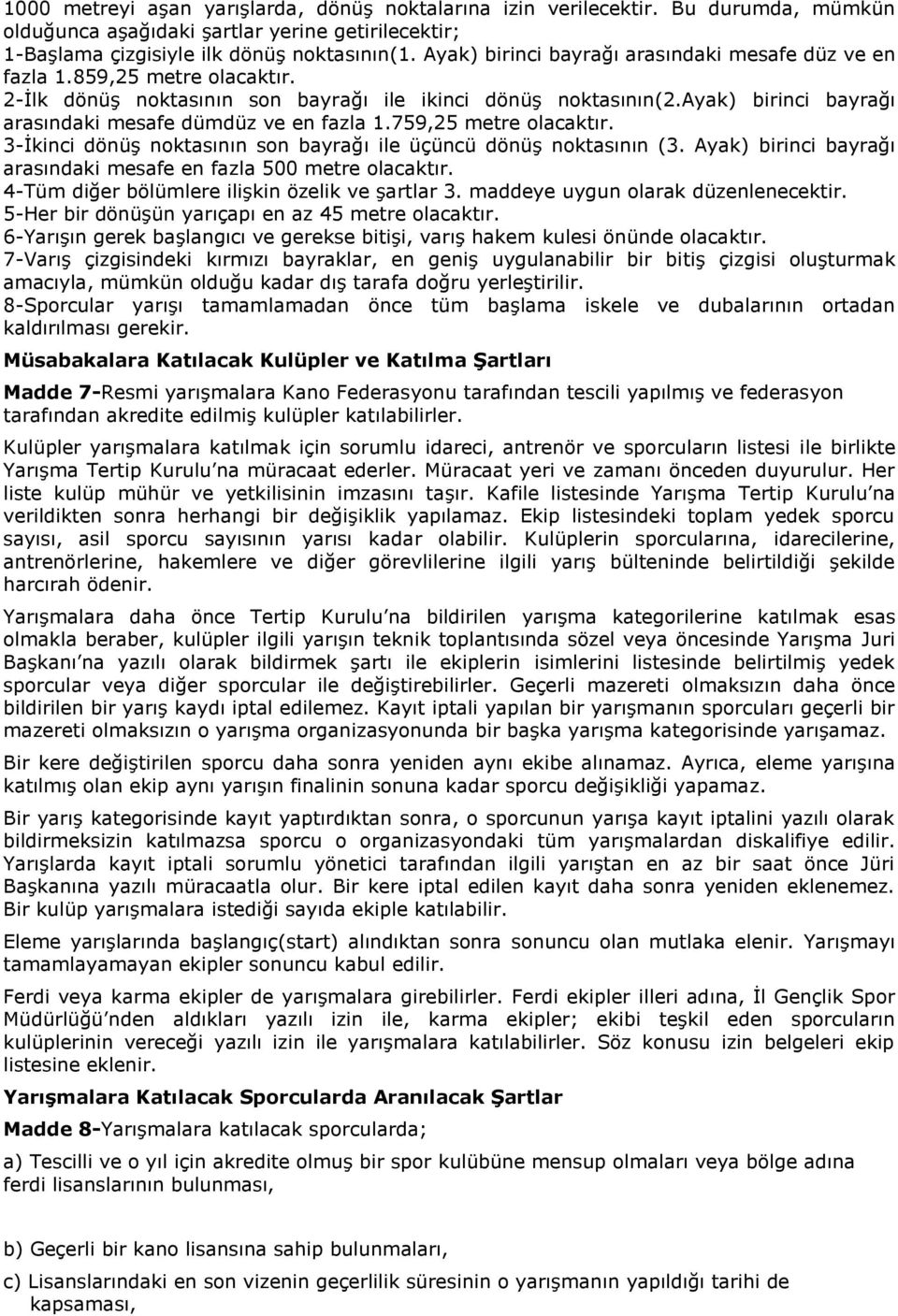 ayak) birinci bayrağı arasındaki mesafe dümdüz ve en fazla 1.759,25 metre olacaktır. 3-İkinci dönüş noktasının son bayrağı ile üçüncü dönüş noktasının (3.