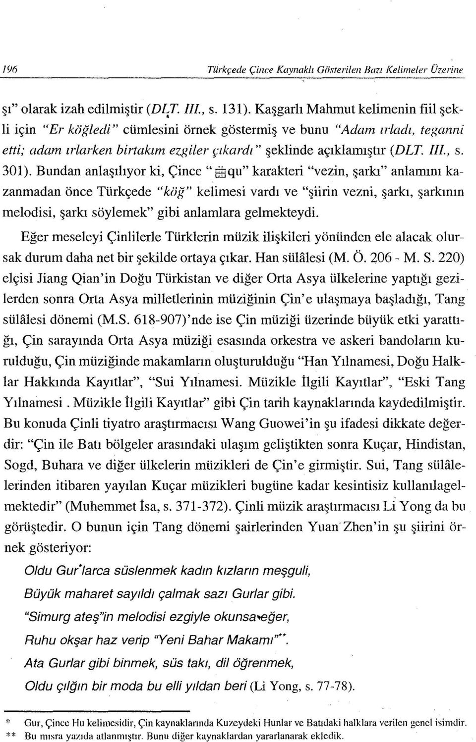 Bundan anlaşılıyor ki, Çince" SQu" karakteri "vezin, şarkı" anlamını kazanmadan önce Türkçede "köğ" kelimesi vardı ve "şiirin vezni, şarkı, şarkının melodisi, şarkı söylemek" gibi anlamlara