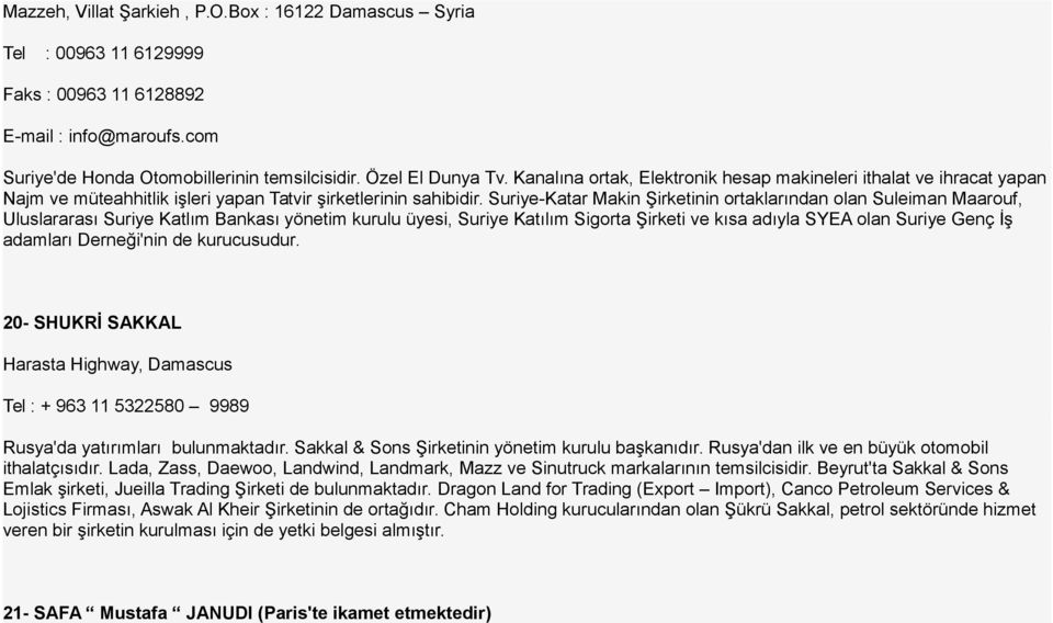 Suriye-Katar Makin Şirketinin ortaklarından olan Suleiman Maarouf, Uluslararası Suriye Katlım Bankası yönetim kurulu üyesi, Suriye Katılım Sigorta Şirketi ve kısa adıyla SYEA olan Suriye Genç İş