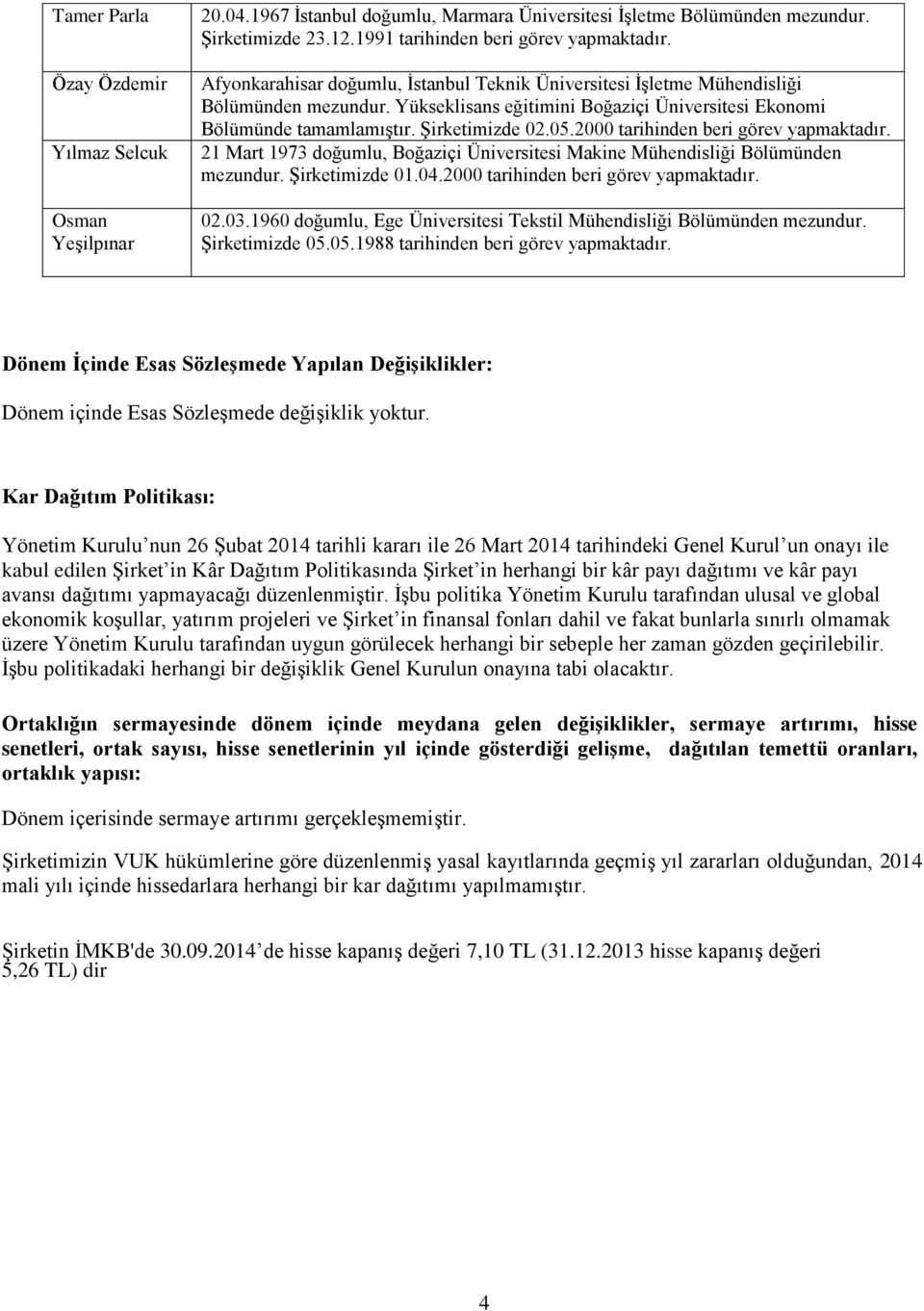 2000 tarihinden beri görev yapmaktadır. 21 Mart 1973 doğumlu, Boğaziçi Üniversitesi Makine Mühendisliği Bölümünden mezundur. Şirketimizde 01.04.2000 tarihinden beri görev yapmaktadır. 02.03.