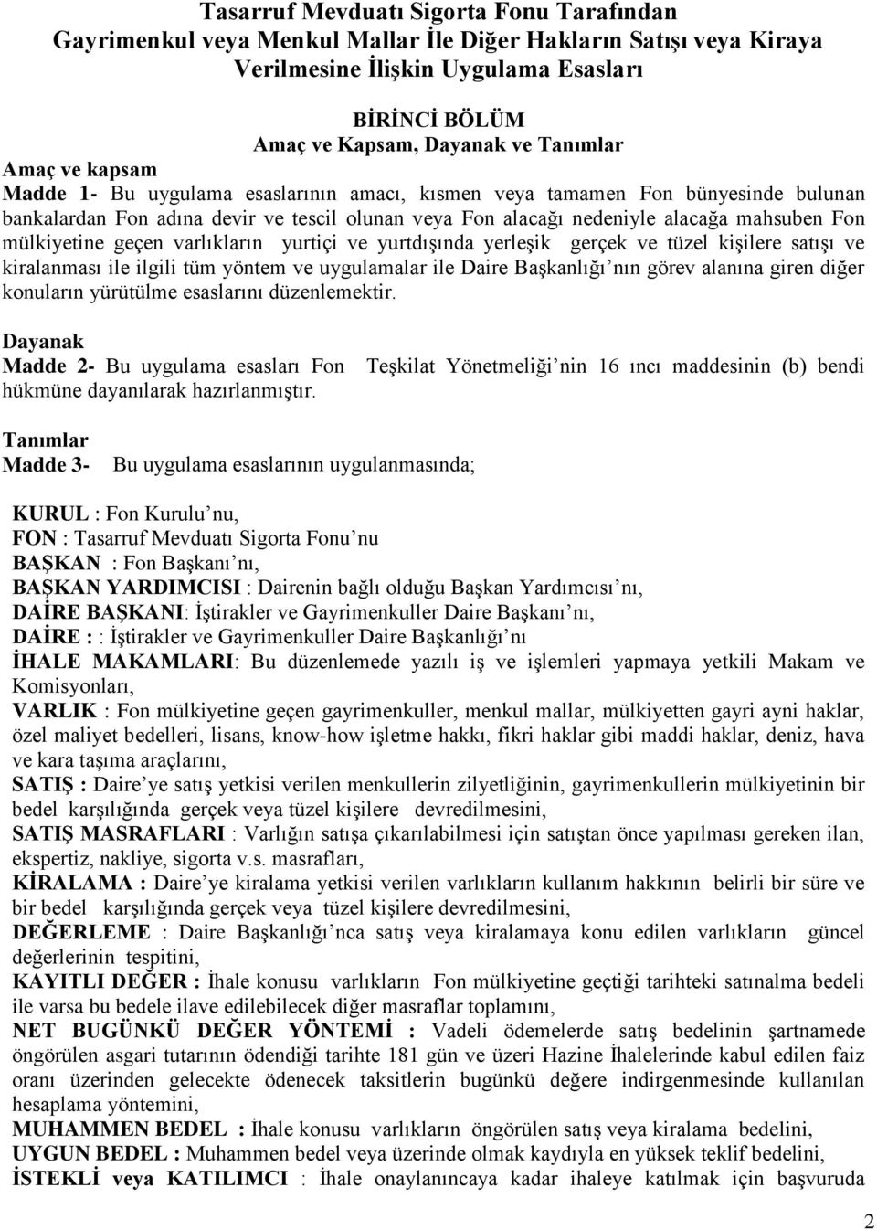 mülkiyetine geçen varlıkların yurtiçi ve yurtdışında yerleşik gerçek ve tüzel kişilere satışı ve kiralanması ile ilgili tüm yöntem ve uygulamalar ile Daire Başkanlığı nın görev alanına giren diğer