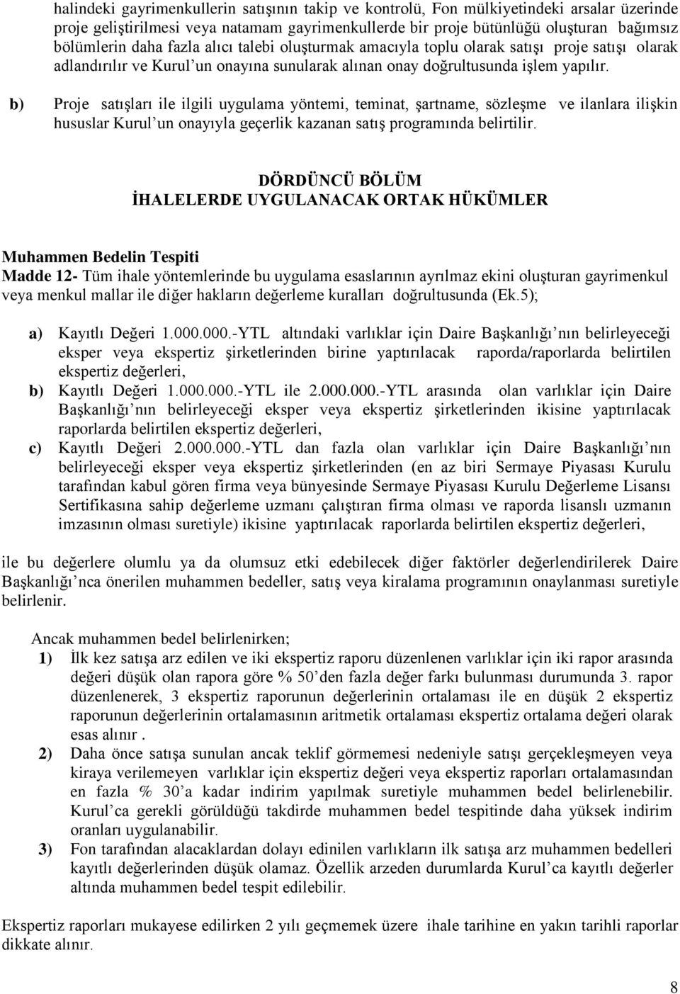 b) Proje satışları ile ilgili uygulama yöntemi, teminat, şartname, sözleşme ve ilanlara ilişkin hususlar Kurul un onayıyla geçerlik kazanan satış programında belirtilir.