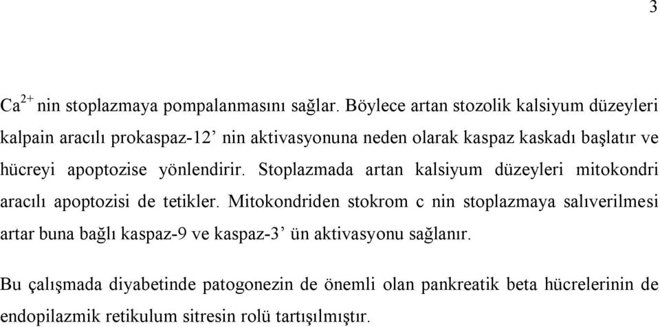 hücreyi apoptozise yönlendirir. Stoplazmada artan kalsiyum düzeyleri mitokondri aracılı apoptozisi de tetikler.