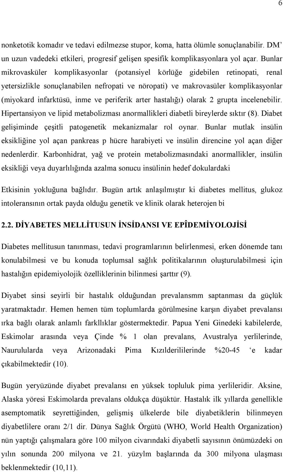 periferik arter hastalığı) olarak 2 grupta incelenebilir. Hipertansiyon ve lipid metabolizması anormallikleri diabetli bireylerde sıktır (8).