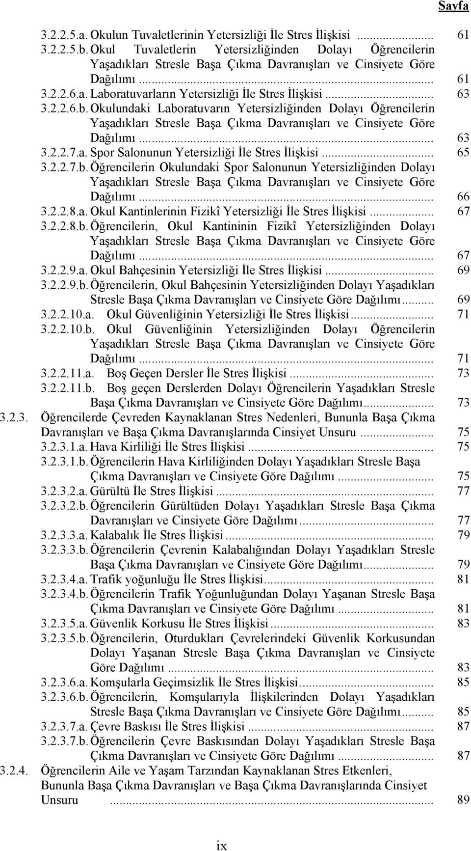 2.2.6.b. Okulundaki Laboratuvarın Yetersizliğinden Dolayı Öğrencilerin Yaşadıkları Stresle Başa Çıkma Davranışları ve Cinsiyete Göre Dağılımı... 63 3.2.2.7.a. Spor Salonunun Yetersizliği İle Stres İlişkisi.