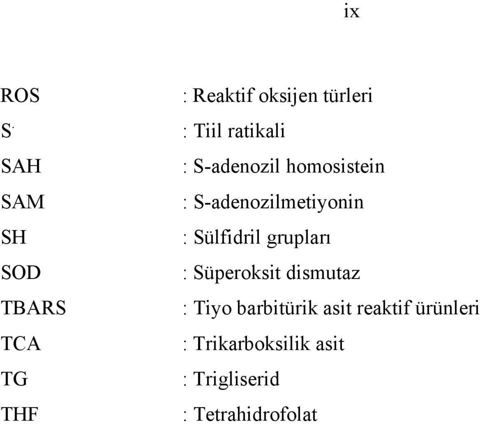 ratikali : S-adenozil homosistein : S-adenozilmetiyonin :