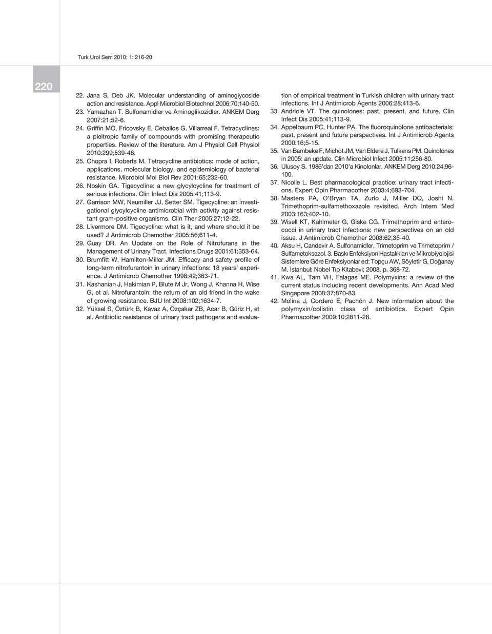 Am J Physiol Cell Physiol 2010:299;539-48. 25. Chopra I, Roberts M. Tetracycline antibiotics: mode of action, applications, molecular biology, and epidemiology of bacterial resistance.