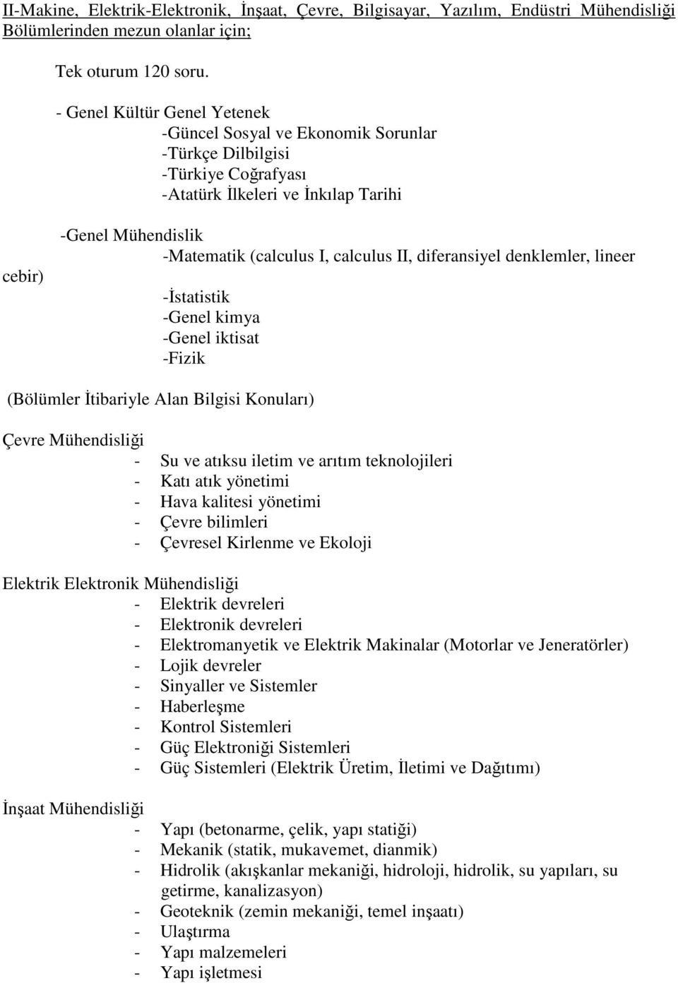 II, diferansiyel denklemler, lineer -İstatistik -Genel kimya -Genel iktisat -Fizik (Bölümler İtibariyle Alan Bilgisi Konuları) Çevre Mühendisliği - Su ve atıksu iletim ve arıtım teknolojileri - Katı