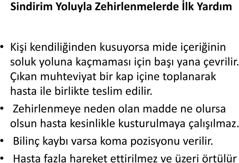 Çıkan muhteviyat bir kap içine toplanarak hasta ile birlikte teslim edilir.