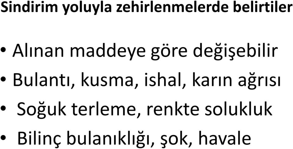 kusma, ishal, karın ağrısı Soğuk terleme,