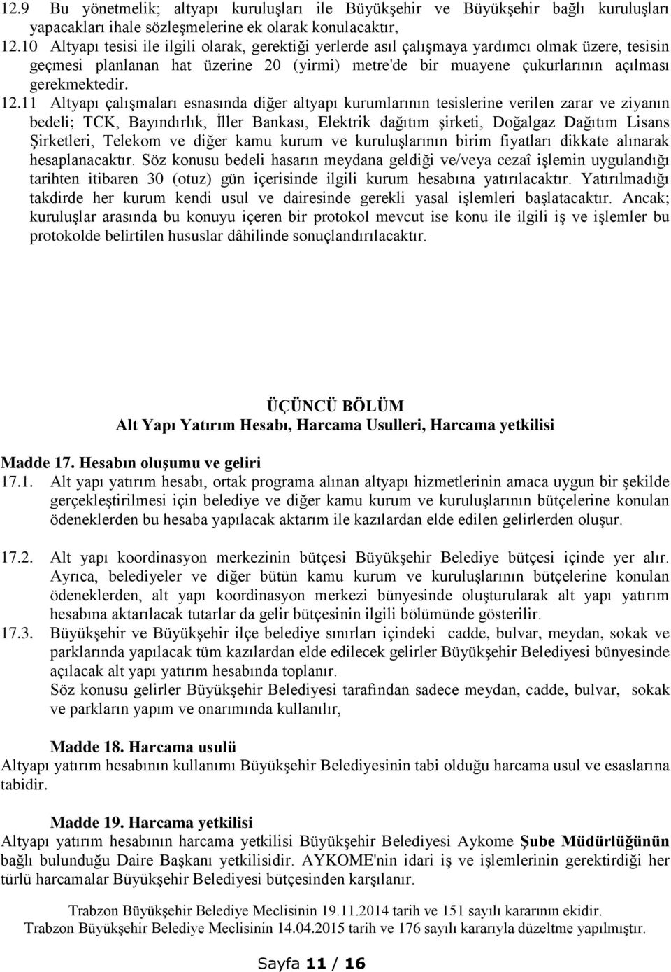 12.11 Altyapı çalışmaları esnasında diğer altyapı kurumlarının tesislerine verilen zarar ve ziyanın bedeli; TCK, Bayındırlık, İller Bankası, Elektrik dağıtım şirketi, Doğalgaz Dağıtım Lisans