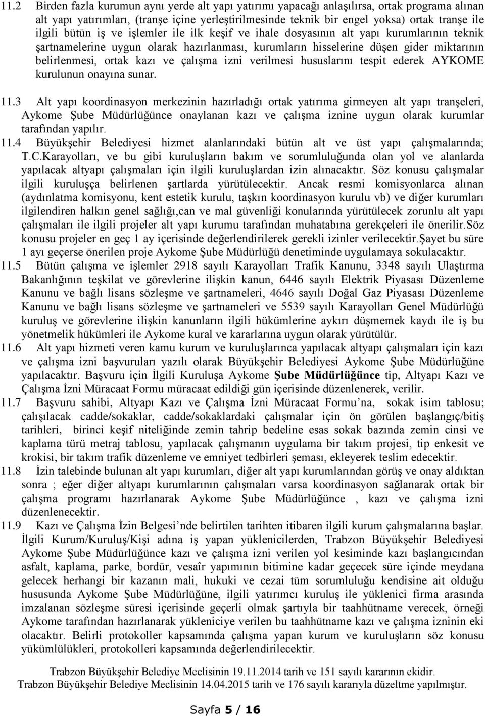 kazı ve çalışma izni verilmesi hususlarını tespit ederek AYKOME kurulunun onayına sunar. 11.