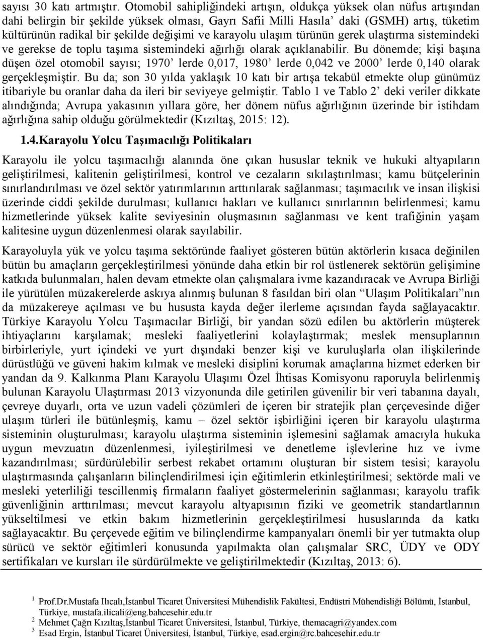 değişimi ve karayolu ulaşım türünün gerek ulaştırma sistemindeki ve gerekse de toplu taşıma sistemindeki ağırlığı olarak açıklanabilir.