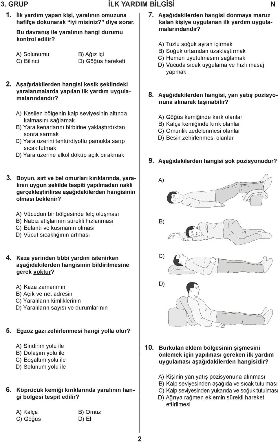 A) Tuzlu soğuk ayran içirmek B) Soğuk ortamdan uzaklaştırmak C) Hemen uyutulmasını sağlamak D) Vücuda sıcak uygulama ve hızlı masaj yapmak 2.